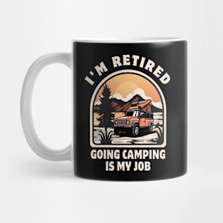 I'm Retired Going Camping Is My Job Funny Retirement Party Mug